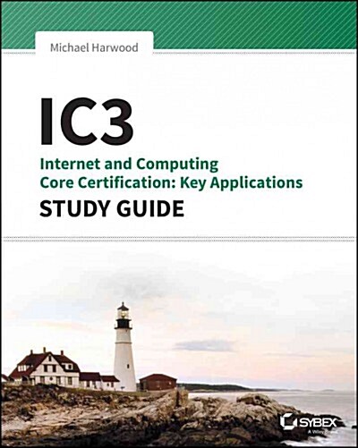 Ic3: Internet and Computing Core Certification Key Applications Global Standard 4 Study Guide (Paperback)