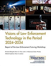 Visions of Law Enforcement Technology in the Period 2024-2034: Report of the Law Enforcement Futuring Workshop (Paperback)