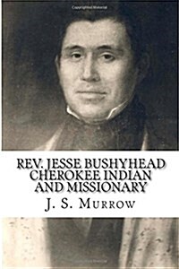 REV. Jesse Bushyhead: Cherokee Indian and Missionary (Paperback)