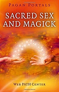 Pagan Portals – Sacred Sex and Magick (Paperback)