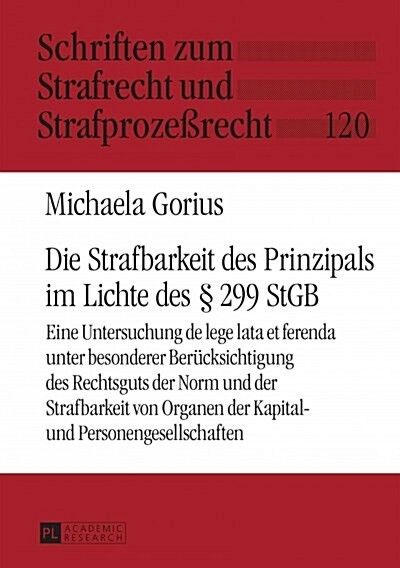 Die Strafbarkeit Des Prinzipals Im Lichte Des ?299 Stgb: Eine Untersuchung de Lege Lata Et Ferenda Unter Besonderer Beruecksichtigung Des Rechtsguts (Hardcover)