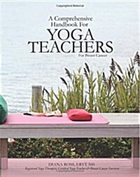 A Comprehensive Handbook for Yoga Teachers for Breast Cancer (Paperback)