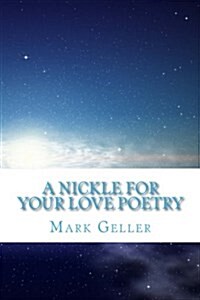 A Nickle for Your Love Poetry (Paperback)