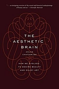 The Aesthetic Brain: How We Evolved to Desire Beauty and Enjoy Art (Paperback)