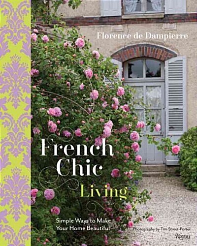 French Chic Living: Simple Ways to Make Your Home Beautiful (Hardcover)