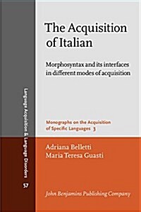 The Acquisition of Italian: Morphosyntax and Its Interfaces in Different Modes of Acquisition (Paperback)