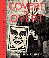 Covert to overt : the under/overground art of Shepard Fairey