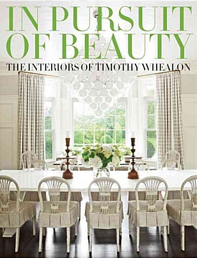 In Pursuit of Beauty: The Interiors of Timothy Whealon (Hardcover)