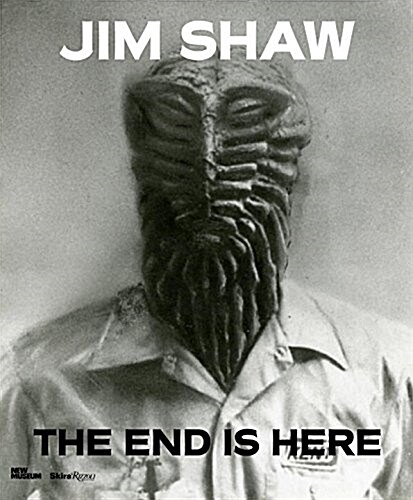 Jim Shaw: The End Is Here (Hardcover)