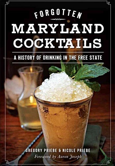 Forgotten Maryland Cocktails:: A History of Drinking in the Free State (Paperback)