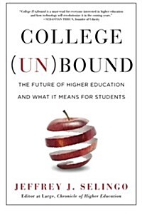 College (Un)Bound: The Future of Higher Education and What It Means for Students (Paperback)
