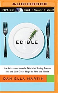 Edible: An Adventure Into the World of Eating Insects and the Last Great Hope to Save the Planet (MP3 CD)