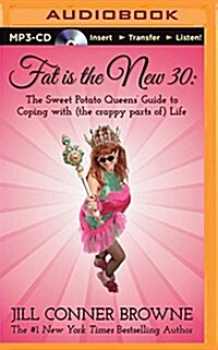 Fat Is the New 30: The Sweet Potato Queens Guide to Coping with (the Crappy Parts Of) Life (MP3 CD)