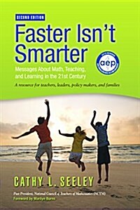 Faster Isnt Smarter (Second Edition): Messages about Math, Teaching, and Learning in the 21st Century (Paperback, 2)