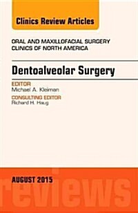 Dentoalveolar Surgery, an Issue of Oral and Maxillofacial Clinics of North America: Volume 27-3 (Hardcover)