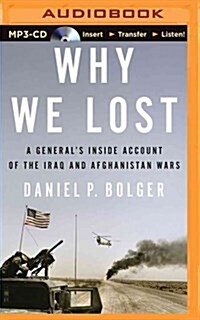 Why We Lost: A Generals Inside Account of the Iraq and Afghanistan War (MP3 CD)