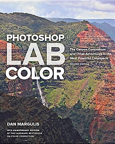 Photoshop Lab Color: The Canyon Conundrum and Other Adventures in the Most Powerful Colorspace (Paperback, 2)