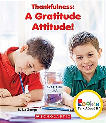 Thankfulness: A Gratitude Attitude! (Rookie Talk about It) (Hardcover, Library)