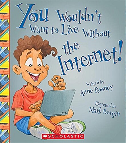 You Wouldnt Want to Live Without the Internet! (You Wouldnt Want to Live Without...) (Library Edition) (Hardcover, Library)