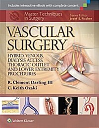 Master Techniques in Surgery: Vascular Surgery: Hybrid, Venous, Dialysis Access, Thoracic Outlet, and Lower Extremity Procedures (Hardcover)