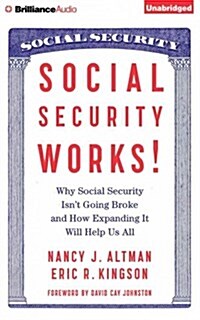 Social Security Works!: Why Social Security Isnt Going Broke and How Expanding It Will Help Us All (Audio CD)