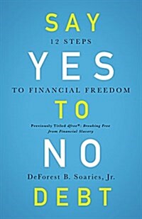 Say Yes to No Debt: 12 Steps to Financial Freedom (Paperback)