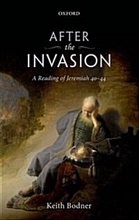 After the Invasion : A Reading of Jeremiah 40-44 (Hardcover)