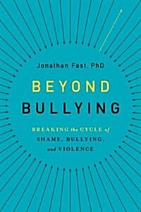 Beyond Bullying: Breaking the Cycle of Shame, Bullying, and Violence (Hardcover)