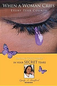 When a Woman Cries: Every Tear Counts (Paperback)