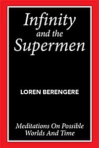 Infinity and the Supermen: Meditations on Possible Worlds and Time (Paperback)