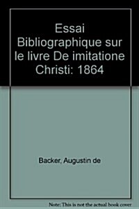 Essai Bibliographique Sur Le Livre De Imitatione Christi (Hardcover)