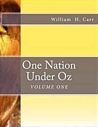 One Nation Under Oz: Volume I: Trek of a Wooden Tin Man: A Summa Theologica of Applied Forensic Theology and Analysis of American Mythology (Paperback)