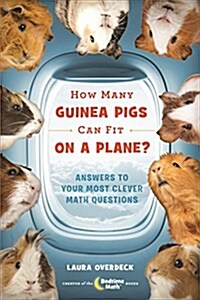 How Many Guinea Pigs Can Fit on a Plane?: Answers to Your Most Clever Math Questions (Hardcover)