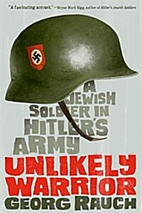 Unlikely Warrior: A Jewish Soldier in Hitlers Army (Paperback)