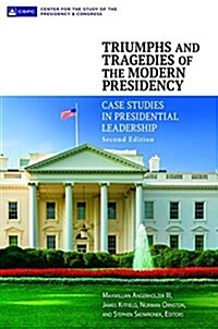 Triumphs and Tragedies of the Modern Presidency: Case Studies in Presidential Leadership (Hardcover, 2, Revised)