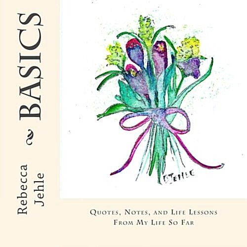 Basics: Quotes, Notes, and Life Lessons from My Life So Far (Paperback)