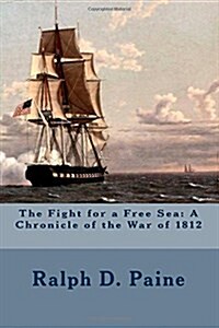 The Fight for a Free Sea: A Chronicle of the War of 1812 (Paperback)