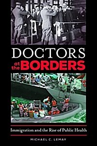 Doctors at the Borders: Immigration and the Rise of Public Health (Hardcover)