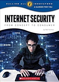 Internet Security: From Concept to Consumer (Calling All Innovators: Career for You) (Library Edition) (Hardcover, Library)