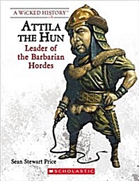 Attila the Hun (Revised Edition) (a Wicked History) (Library Binding, Library)