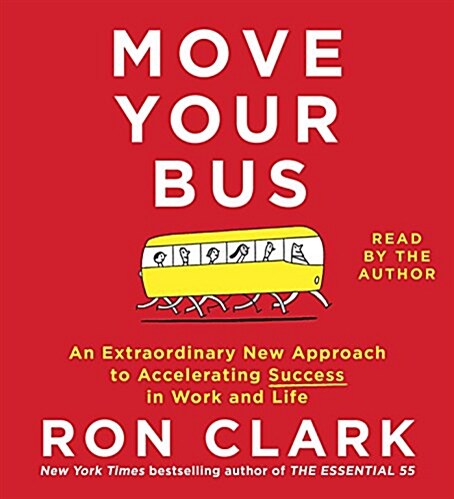 Move Your Bus: An Extraordinary New Approach to Accelerating Success in Work and Life (Audio CD)