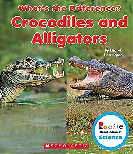 Crocodiles and Alligators (Rookie Read-About Science: Whats the Difference?) (Library Edition) (Hardcover, Library)