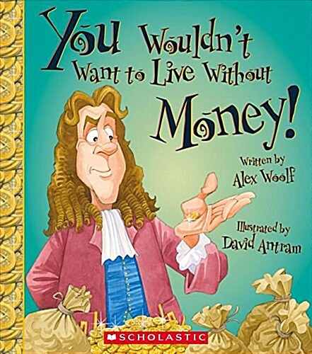 You Wouldnt Want to Live Without Money! (You Wouldnt Want to Live Without...) (Paperback)