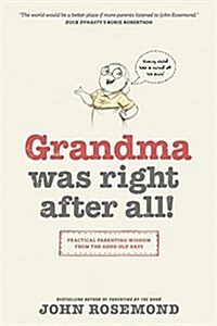 Grandma Was Right After All!: Practical Parenting Wisdom from the Good Old Days (Paperback)