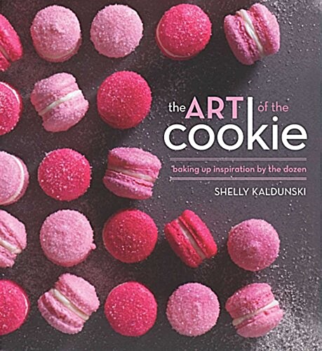 The Art of the Cookie: Baking Up Inspiration by the Dozen (Hardcover)