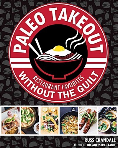 Paleo Takeout: Restaurant Favorites Without the Junk (Paperback)