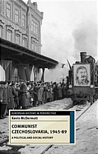 Communist Czechoslovakia, 1945-89 : A Political and Social History (Paperback)