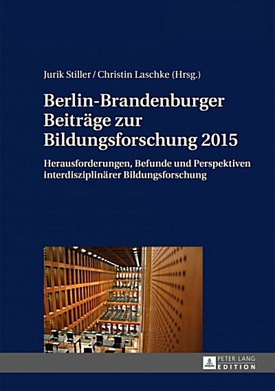 Berlin-Brandenburger Beitraege zur Bildungsforschung 2015: Herausforderungen, Befunde und Perspektiven interdisziplinaerer Bildungsforschung (Hardcover)