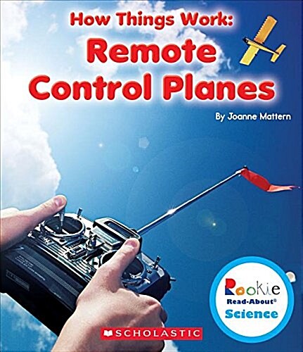 Remote Control Planes (Rookie Read-About Science: How Things Work) (Hardcover, Library)