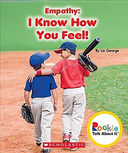 Empathy: I Know How You Feel! (Rookie Talk about It) (Hardcover, Library)